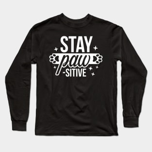 Stay Paw-sitive - Funny Pet Quotes Long Sleeve T-Shirt